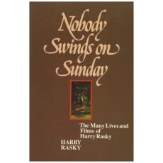 Nobody Swings on Sunday: The Many Lives and Films of Harry Rasky