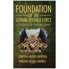 Foundation of the Guyana Defence Force: A Soldier of Valour Story