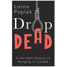 Drop Dead: A Horrible History of Hanging in Canada