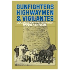 Gunfighters, Highwaymen, and Vigilantes: Violence on the Frontier