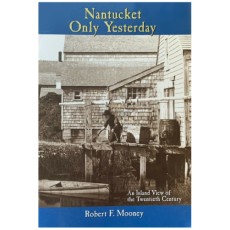 Nantucket Only Yesterday: An Island View of the Twentieth Century