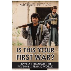 Is This Your First War?: Travels Through the Post-9/11 Islamic World