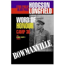 Word of Honour: Camp 30: Bowmanville - The Inside Camp X Series