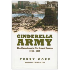 Cinderella Army: The Canadians in Northwest Europe, 1944-1945