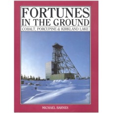 Fortunes in the ground: Cobalt, Porcupine & Kirkland Lake