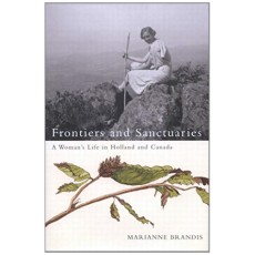 Frontiers and Sanctuaries: A Woman's Life in Holland and Canada