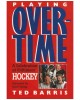 Playing Overtime: A Celebration Of Oldtimers' Hockey. Foreword by Scott Young