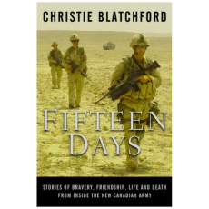 Fifteen Days: Stories of Bravery, Friendship, Life and Death from Inside the New Canadian Army