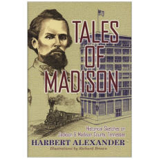 Tales Of Madison: Historical Sketches On Jackson And Madison County, Tennessee