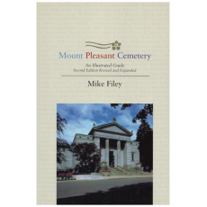 Mount Pleasant Cemetery: An Illustrated Guide: Second Edition, Revised and Expanded