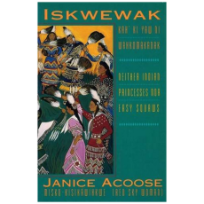 Iskwewak-Kah'Ki Yaw Ni Wahkomakanak: Neither Indian Princesses Nor Easy Squaws