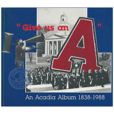 Give Us an A: An Acadia Album 1838-1988