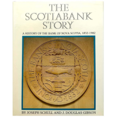 The Scotiabank Story: A History of the Bank of Nova Scotia, 1832-1982