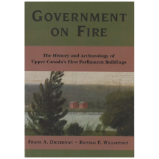 Government on Fire: The History and Archaeology of Upper Canada's First Parliament Buildings