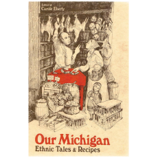 Our Michigan: Ethnic Tales & Recipes