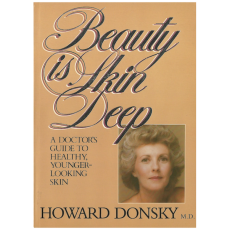 Beauty is Skin Deep: A Doctor's Guide to Healthy, Younger-Looking Skin