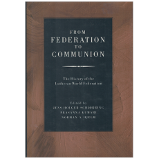 From Federation to Communion: The History of the Lutheran World Federation