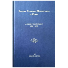 Earlier Canadian Missionaries in Korea ( A Study in History 1888-1895)