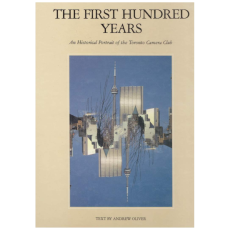 The First Hundred Years: An Historical Portrait of the Toronto Camera Club