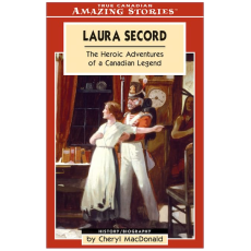 Laura Secord: The Heroic Adventures of a Canadian Legend