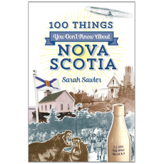 100 Things You Don't Know About Nova Scotia
