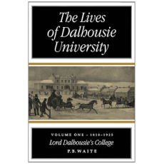 The Lives of Dalhousie University: Volume I: 1818-1925 - Lord Dalhousie's College