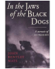 In the Jaws of the Black Dogs: A Memoir of Depression