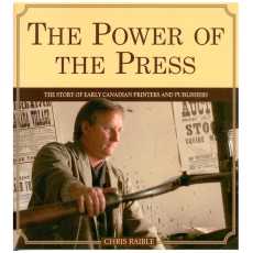 The Power of the Press: The Story of Early Canadian Printers and Publishers