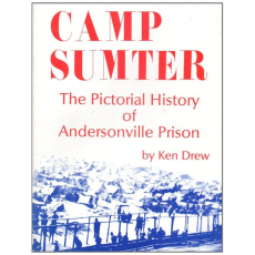 Camp Sumter: The Pictorial History of Andersonville Prison