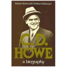 C.D. Howe: A Biography