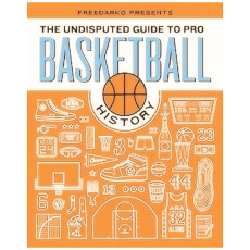 The Undisputed Guide to Pro Basketball History